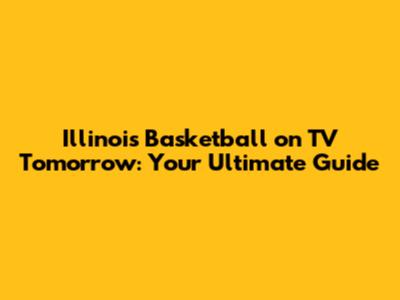 Illinois Basketball on TV Tomorrow: Your Ultimate Guide