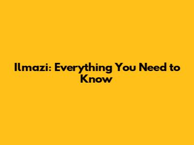 Ilmazi: Everything You Need to Know