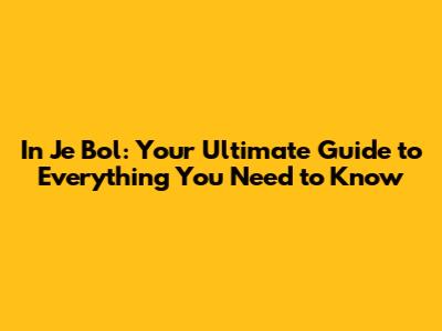 In Je Bol: Your Ultimate Guide to Everything You Need to Know