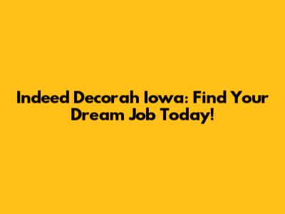 Indeed Decorah Iowa: Find Your Dream Job Today!