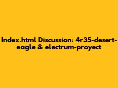 Index.html Discussion: 4r35-desert-eagle & electrum-proyect