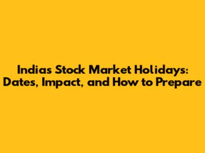 India's Stock Market Holidays: Dates, Impact, and How to Prepare