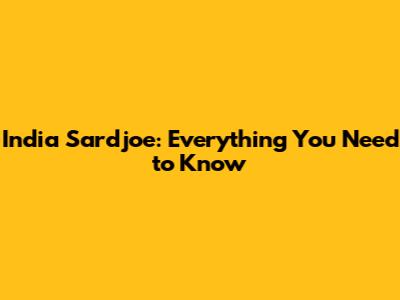 India Sardjoe: Everything You Need to Know