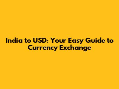 India to USD: Your Easy Guide to Currency Exchange