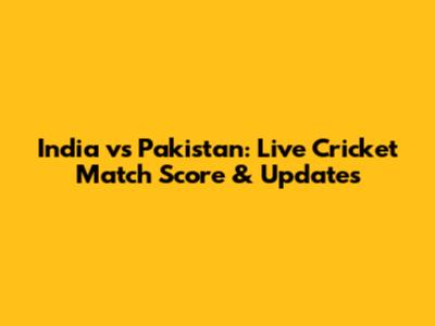 India vs Pakistan: Live Cricket Match Score & Updates