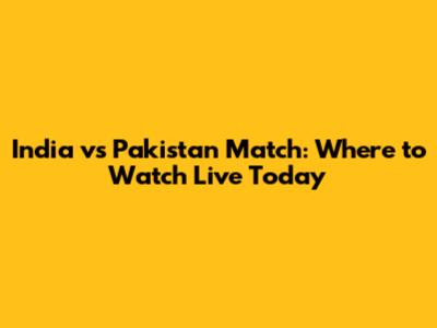India vs Pakistan Match: Where to Watch Live Today