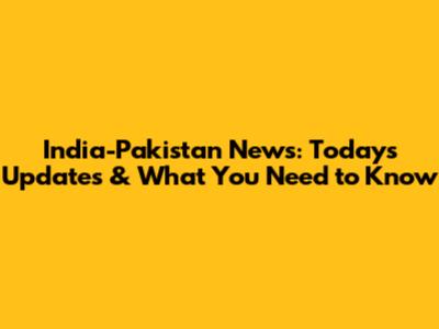 India-Pakistan News: Today's Updates & What You Need to Know