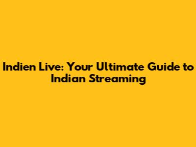 Indien Live: Your Ultimate Guide to Indian Streaming