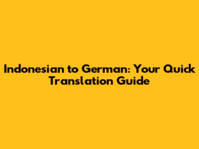 Indonesian to German: Your Quick Translation Guide