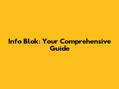 Info Blok: Your Comprehensive Guide