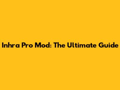 Inhra Pro Mod: The Ultimate Guide