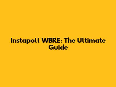 Instapoll WBRE: The Ultimate Guide