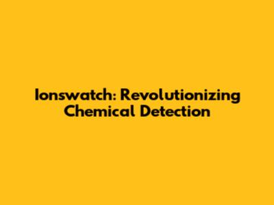 Ionswatch: Revolutionizing Chemical Detection
