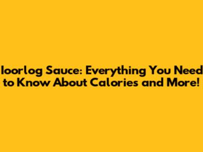 Ioorlog Sauce: Everything You Need to Know About Calories and More!