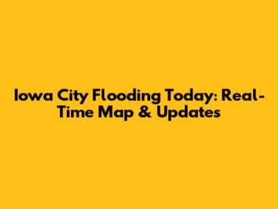 Iowa City Flooding Today: Real-Time Map & Updates