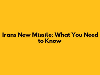 Iran's New Missile: What You Need to Know