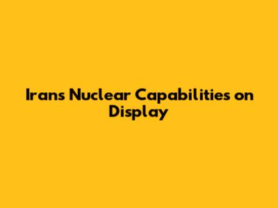 Iran's Nuclear Capabilities on Display