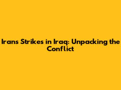 Iran's Strikes in Iraq: Unpacking the Conflict