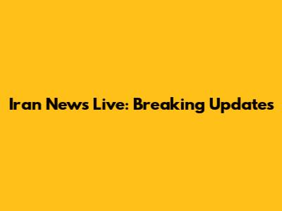 Iran News Live: Breaking Updates