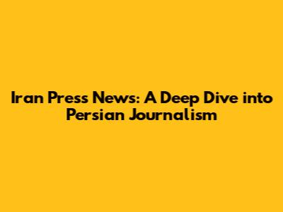 Iran Press News: A Deep Dive into Persian Journalism