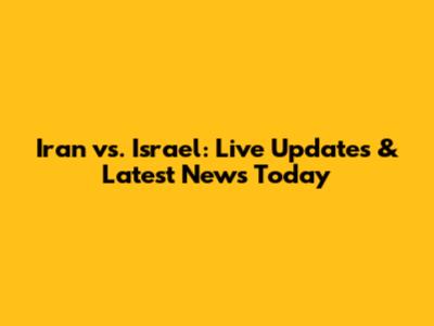 Iran vs. Israel: Live Updates & Latest News Today