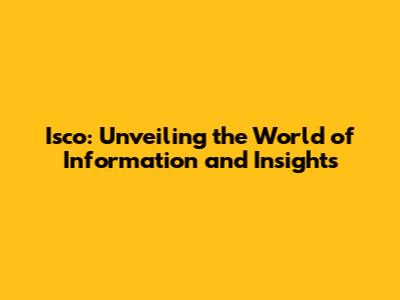 Isco: Unveiling the World of Information and Insights