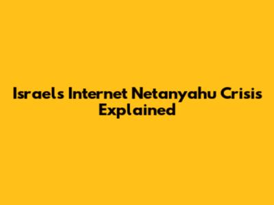 Israel's Internet Netanyahu Crisis Explained