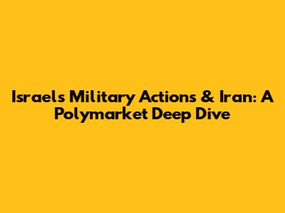 Israel's Military Actions & Iran: A Polymarket Deep Dive