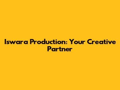 Iswara Production: Your Creative Partner