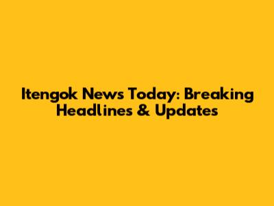 Itengok News Today: Breaking Headlines & Updates