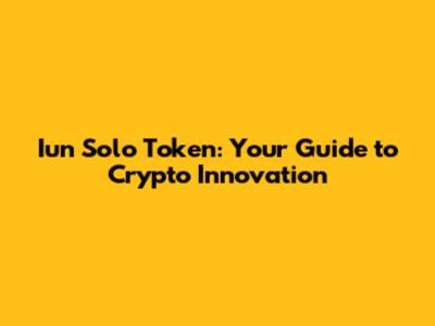 Iun Solo Token: Your Guide to Crypto Innovation
