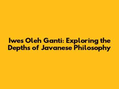 Iwes Oleh Ganti: Exploring the Depths of Javanese Philosophy