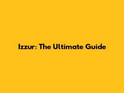 Izzur: The Ultimate Guide