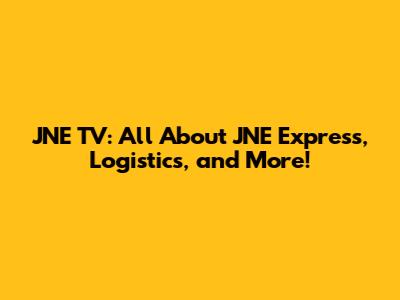 JNE TV: All About JNE Express, Logistics, and More!