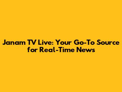 Janam TV Live: Your Go-To Source for Real-Time News