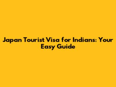 Japan Tourist Visa for Indians: Your Easy Guide