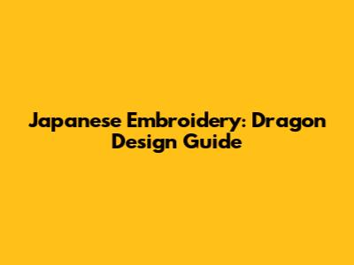 Japanese Embroidery: Dragon Design Guide