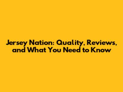 Jersey Nation: Quality, Reviews, and What You Need to Know