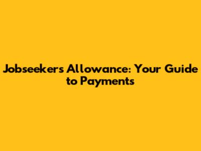 Jobseeker's Allowance: Your Guide to Payments