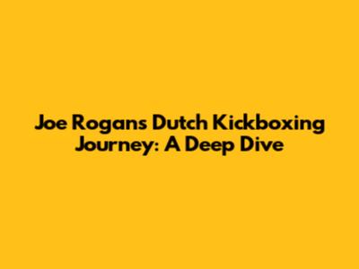 Joe Rogan's Dutch Kickboxing Journey: A Deep Dive