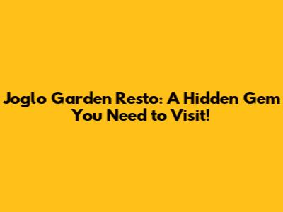 Joglo Garden Resto: A Hidden Gem You Need to Visit!