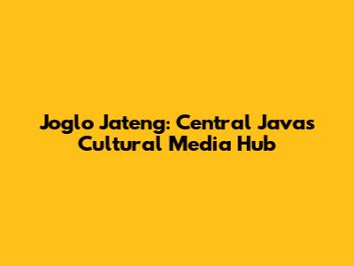 Joglo Jateng: Central Java's Cultural Media Hub
