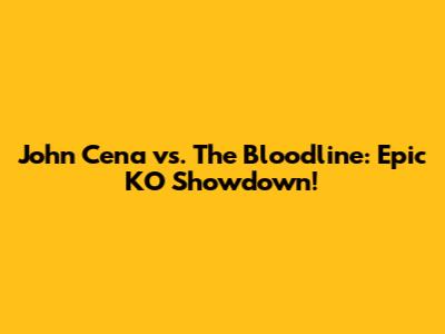 John Cena vs. The Bloodline: Epic KO Showdown!