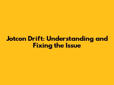 Jotcon Drift: Understanding and Fixing the Issue
