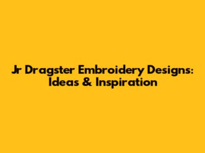 Jr Dragster Embroidery Designs: Ideas & Inspiration