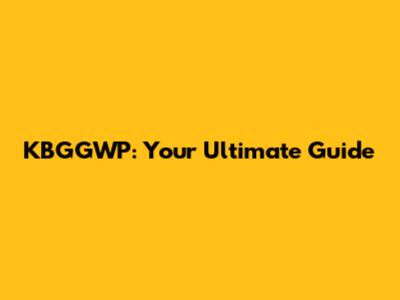 KBGGWP: Your Ultimate Guide