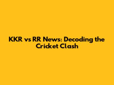 KKR vs RR News: Decoding the Cricket Clash
