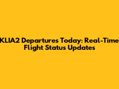 KLIA2 Departures Today: Real-Time Flight Status Updates