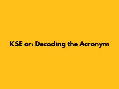 KSE or: Decoding the Acronym