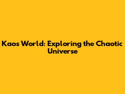 Kaos World: Exploring the Chaotic Universe